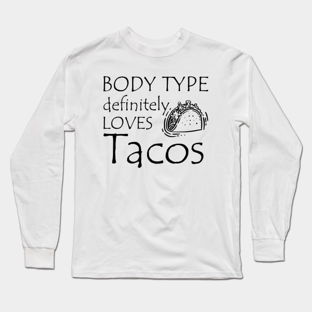 Taco - Body type definitely loves tacos Long Sleeve T-Shirt by KC Happy Shop